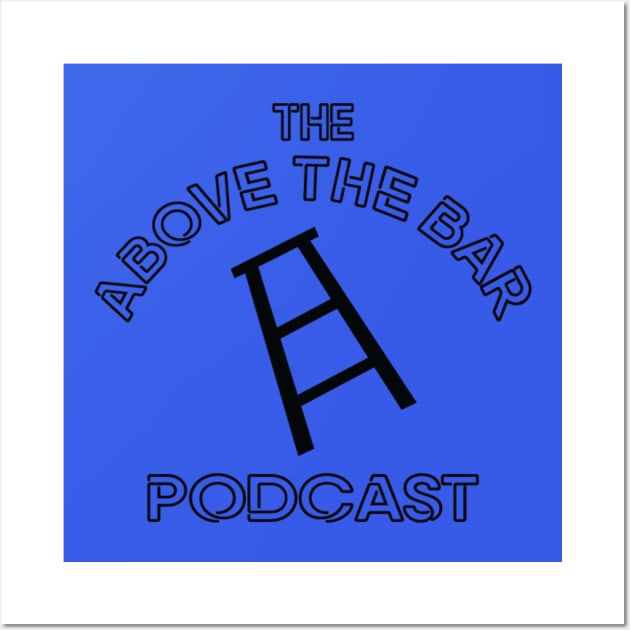 Be Sure To Push Your Stool In! Wall Art by The Above The Bar Podcast 